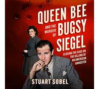 Queen Bee and the Murder of Bugsy Siegel: Closing the Case on the Killing of an American Gangster