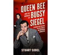 Queen Bee and the Murder of Bugsy Siegel: Closing the Case on the Killing of an American Gangster