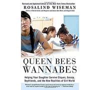 Queen Bees & Wannabes: Helping Your Daughter Survive Cliques, Gossip, Boyfriends, and the New Realities of Girl World
