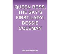 Queen Bess, The Sky's First Lady: Bessie Coleman