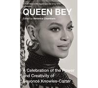 Queen Bey: A Celebration of the Power and Creativity of Beyoncé Knowles-Carter