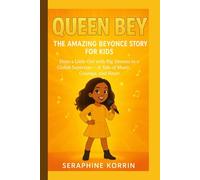 QUEEN BEY - THE AMAZING BEYONCÉ STORY FOR KIDS: From a Little Girl with Big Dreams to a Global Superstar - A Tale of Music, Courage, and Heart
