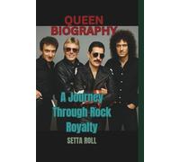 QUEEN BIOGRAPHY: A Journey Through Rock Royalty