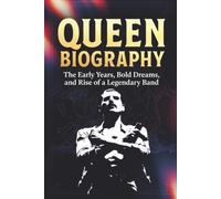 QUEEN BIOGRAPHY: The Early Years, Bold Dreams, and Rise of a Legendary Band