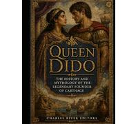 Queen Dido: The History and Mythology of the Legendary Founder of Carthage