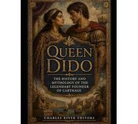 Queen Dido: The History and Mythology of the Legendary Founder of Carthage