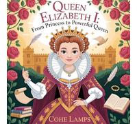 Queen Elizabeth I: From Princess to Powerful Queen: 1 (Global Heroes for Young Hearts)