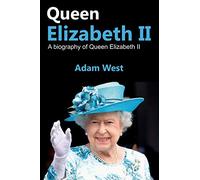 Queen Elizabeth II: A Biography of Queen Elizabeth II