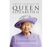 Queen Elizabeth II: A Concise Biography of an Exceptional Sovereign