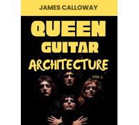 Queen Guitar Architecture Vol. 1: Brian May Guitar Guide: Harmonized Leads, Layered Parts & Riffs from 1973-1980 - Progressive Hard Rock, Stadium Guitar, Classic Queen Songs, 50 Essential Songs