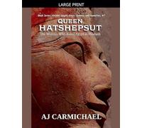 Queen Hatshepsut, The Woman Who Ruled Egypt as Pharaoh (Ancient Egypt: Kings, Queens, and Dynasties)