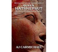 Queen Hatshepsut, The Woman Who Ruled Egypt as Pharaoh (Ancient Egypt: Kings, Queens, and Dynasties)