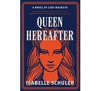 Queen Hereafter: A Novel of Lady Macbeth