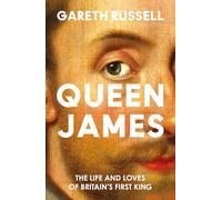 Queen James: A New History About the Life and Loves of Britain’s First King, James Stuart