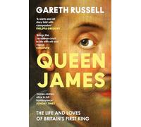 Queen James: A New History About the Life and Loves of Britain’s First King, James Stuart