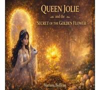 QUEEN JOLIE and the SECRET OF THE GOLDEN FLOWER (Queen Jolie Magical Adventures)