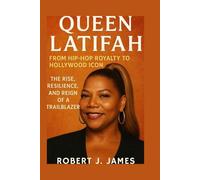 Queen Latifah: From Hip-Hop Royalty to Hollywood Icon: The Rise, Resilience, and Reign of a Trailblazer