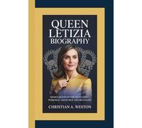QUEEN LETIZIA BIOGRAPHY: Spain’s Queen in the Spotlight - Personal and Public Life Revealed