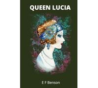 Queen Lucia: A Classic Early Twentieth Century Comic Novel