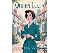 Queen Lucia: A Hilarious Tale of Social Rivalry and British Charm