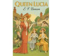 Queen Lucia: The Birth of the Mapp and Lucia Saga