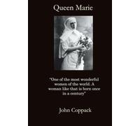 Queen Marie: One of the most wonderful women in the world. A woman like that is born once in a century