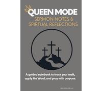 Queen Mode: Sermon Notes & Spiritual Reflections: A Guided Notebook to track your walk, apply the Word, and pray with purpose.