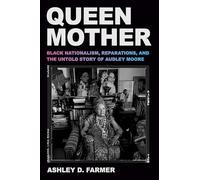 Queen Mother: Black Nationalism, Reparations, and the Untold Story of Audley Moore