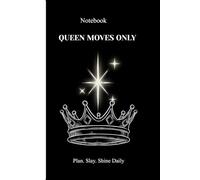 Queen Moves Only: A Notebook to Plan, Slay & Shine Daily