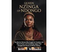 Queen Nzinga of Ndongo: The Warrior Woman Who Fought for Freedom, Her Rise to Power, and Unyielding Legacy That Changed the Course of African History