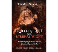 Queen of Ash and Eternal Night: A Dark Fantasy Sapphic Romance of Demons, Dangerous Magic, and Sacrifice: 4 (Blood Coven Series: A Dark Sapphic Vampire and Witch Fantasy Romance)