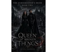 Queen of Broken Things: A Dark Adult Romantasy of a Cursed Queen, a Fallen Guard, Shared Fate and Memory Magic: 2 (The Cursekeeper’s Bride)