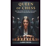 Queen Of Chess: The True Story of the Girl Who Wasn’t Supposed to Win and Did Anyway: 4 (Inside the Storyroom)