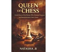 QUEEN OF CHESS: Untold Story of the Woman Who Defeated Kasparov and Revolutionized a Man's Game