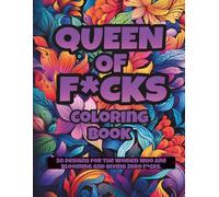 Queen of F*cks Coloring Book: Bold & Sassy Floral Swear Words with Empowering Quotes for Confidence, Stress Relief, and Unapologetic Feminine Energy