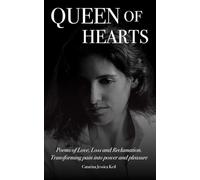 Queen of Hearts: Poems of Love, Loss and Reclamation. Transforming Pain into Power and Pleasure