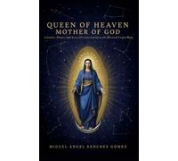 Queen of Heaven, Mother of God: Litanies, Hours, and Acts of Consecration to Mary