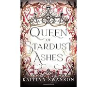 Queen of Stardust Ashes (Queen of Blood and Stardust)