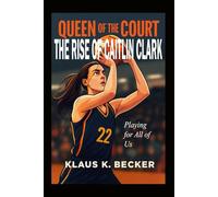 QUEEN OF THE COURT: THE RISE OF CAITLIN CLARK: Playing for All of Us