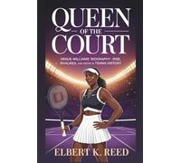 QUEEN OF THE COURT - VENUS WILLIAMS’ BIOGRAPHY: Rise, Rivalries, and Reign in Tennis History