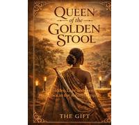 Queen of the Golden Stool: A Forbidden Love and Fierce Resistance in the Ashanti Empire