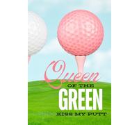 Queen of the Green: Kiss My Putt: A 6x9 120-page Hardcover Lined Notebook for Women Golfers, Score Tracking, and Fun on and off the Course