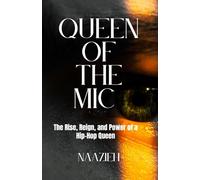 QUEEN OF THE MIC: The Rise, Reign, and Power of a Hip-Hop Queen