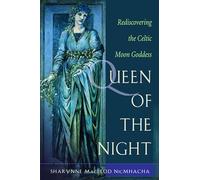 Queen of the Night: The Celtic Moon Goddess in Our Lives
