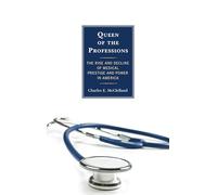 Queen of the Professions: The Rise and Decline of Medical Prestige and Power in America
