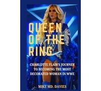 Queen of the Ring: Charlotte Flair 's Journey to Becoming The Most Decorated Woman in WWE