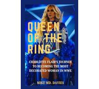 Queen of the Ring: Charlotte Flair 's Journey to Becoming The Most Decorated Woman in WWE