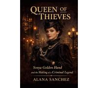 QUEEN OF THIEVES: Sonya Golden hand and the making of a criminal legend