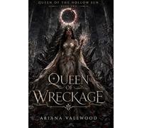 Queen of Wreckage: A Dark Royal Romantasy of Ruined Crowns, Forbidden Bonds, Ancient Oaths, and a Queen Rising from Wreckage: 2 (Queen of the Hollow Sun)