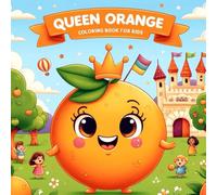 Queen Orange Coloring Book for Kids: Cute Fruit Coloring Book for Toddlers Ages 2-10 | Fun & Easy Citrus & Orange Princess Pages | Perfect Gift for Little Orange Lovers